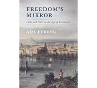 Ada Ferrer – Freedom's Mirror: Cuba e Haiti nell'età della rivoluzione – Tascabile