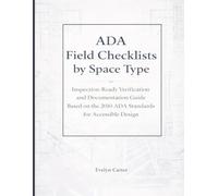ADA Field Checklists by Space Type: Inspection-Ready Verification and Documentation Guide Based on the 2010 ADA Standards for Accessible Design: 3