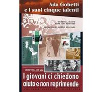 Ada Gobetti e i suoi cinque talenti. I giovani ci chiedono aiuto e non reprimende