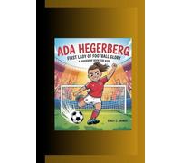 ADA HEGERBERG: First Lady of Football Glory A Biography Book for Kids