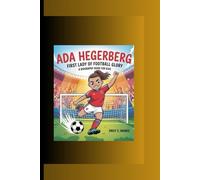 ADA HEGERBERG: First Lady of Football Glory A Biography Book for Kids