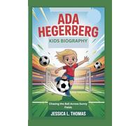 ADA HEGERBERG KIDS BIOGRAPHY: Chasing the Ball Across Sunny Fields