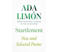 Ada Limon Startlement: New and Selected Poems (Copertina rigida)