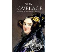 Ada Lovelace: A Life from Beginning to End