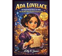 Ada Lovelace: An Inspiring Story for Kids: The Girl Who Wrote the First Computer Code
