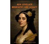 Ada Lovelace biography and legacy: The history from beginning to the end