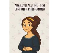 Ada Lovelace: The First Computer Programmer