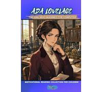 ADA LOVELACE The Girl Who Imagined the Computer