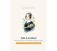 Ada Lovelace: The Girl Who Wrote the First Published Computer Program