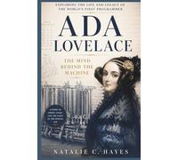 ADA LOVELACE: The Mind Behind the Machine: Exploring the Life and Legacy of the World’s First Programmer