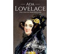 Ada Lovelace: Una vida de principio a fin