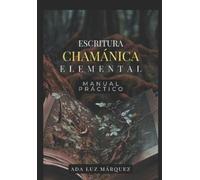 Ada Luz Márquez Escritura chamánica elemental-Manual práctico (Tascabile)