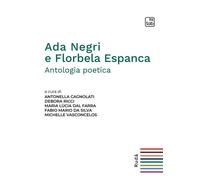 ADA NEGRI E FLORBELA ESPANCA. ANTOLOGIA POETICA. EDIZ. ITALIANA E PORTOGHESE