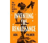 Ada Palmer Inventing the Renaissance (Copertina rigida)