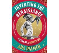 Ada Palmer Inventing the Renaissance (Tascabile)
