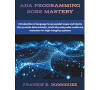 Ada Programming 2022 Mastery: Introduction of language-level parallel loops and blocks that provide deterministic, statically analyzable multicore execution for high-integrity systems