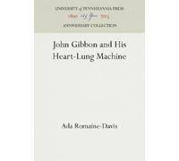 Ada Romaine-Davis John Gibbon and His Heart-Lung Machine (Copertina rigida)