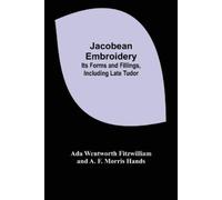 Ada Wentworth Fitzwilliam A F Morris Hands Jacobean Embroidery (Tascabile)