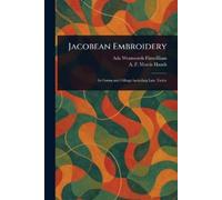 Ada Wentworth Fitzwilliam A F Morris Hands Jacobean Embroidery (Tascabile)