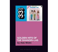 Ada Wolin The Shangri-Las’ Golden Hits of the Shangri-Las (Tascabile) 33 1/3