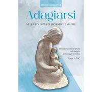 Adagiarsi nella volontà di Dio Padre e Madre. Considerazioni strabiche sul Vangelo domenicale e festivo. Anni A, B e C