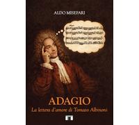 Adagio. La lettera d'amore di Tomaso Albinoni - [Zecchini Editore]