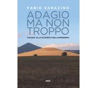 ADAGIO MA NON TROPPO. VIAGGIO ALLA SCOPERTA - Saracino Fabio - 2021 - Ultra