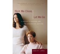Adair Lara Hold Me Close, Let Me Go (Tascabile)