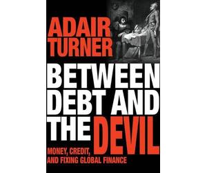 Adair Turner Between Debt and the Devil (Copertina rigida)