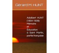 Adalbert HUNT (1854--1939): Mémoire et Éducation à Saint Martin, partie française