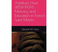 Adalbert Hunt (1854-1939) : Memory and Education in French Saint Martin