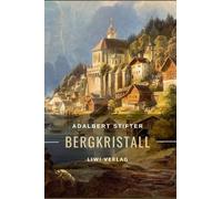 Adalbert Stifter: Bergkristall. Vollständige Neuausgabe: Eine der berühmtesten Weihnachtsgeschichten der deutschsprachigen Literatur