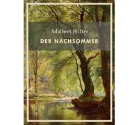 Adalbert stifter der nachsommer vollst n: Das zeitlose meisterwerk ber l