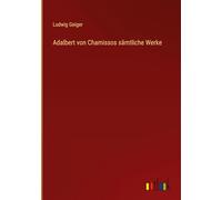 Adalbert von Chamissos sämtliche Werke