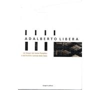 Adalberto Libera, nei disegni del Centre Pompidou e dell'Archivio Centrale di Stato. Catalogo della mostra (Roma, 30 gennaio-14 marzo 2004)