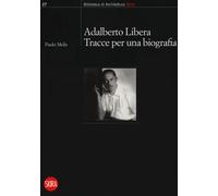 Adalberto Libera. Tracce per una biografia - Melis Paolo