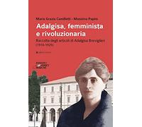 Adalgisa, femminista e rivoluzionaria. Raccolta degli articoli di Adalgisa Breviglieri (1910-1925)