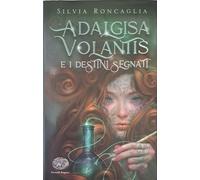 Adalgisa Volantis e i destini segnati [Hardcover] Roncaglia, Silvia