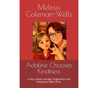 Adaline Chooses Kindness: A story about courage, forgiveness, and letting your light shine.
