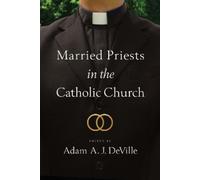Adam A. J. DeVille Married Priests in the Catholic Church (Tascabile)
