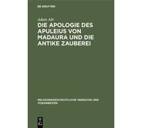 Adam Abt Die Apologie Des Apuleius Von Madaura Und Die Antike (Copertina rigida)