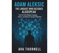 Adam Aleksic - The Linguist Who Decoded Algospeak: How One Voice Mapped Language, Culture, and Identity in the Age of Algorithms