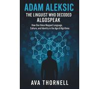 Adam Aleksic - The Linguist Who Decoded Algospeak: How One Voice Mapped Language, Culture, and Identity in the Age of Algorithms