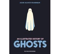 Adam Allsuch Boardman An Illustrated History of Ghosts (Copertina rigida)