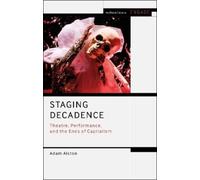 Adam Alston Staging Decadence (Copertina rigida) Methuen Drama Engage