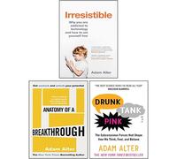 Adam Alter 3 Books Collection Set (Anatomy of a Breakthrough [Hardcover], Irresistible, Drunk Tank Pink)