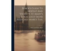 Adam and Charle Black's Guide To Moffat And Vicinity, St. Mary's Loc (Tascabile)