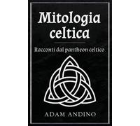 Adam Andino Mitologia celtica (Tascabile)