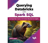 Adam Aspin Querying Databricks with Spark SQL (Tascabile)