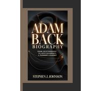 ADAM BACK: From Cryptography to Cryptocurrency: A Pioneer's Journey.